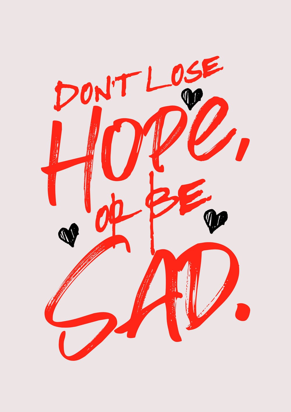 Don't Lose Hope Or Be Sad