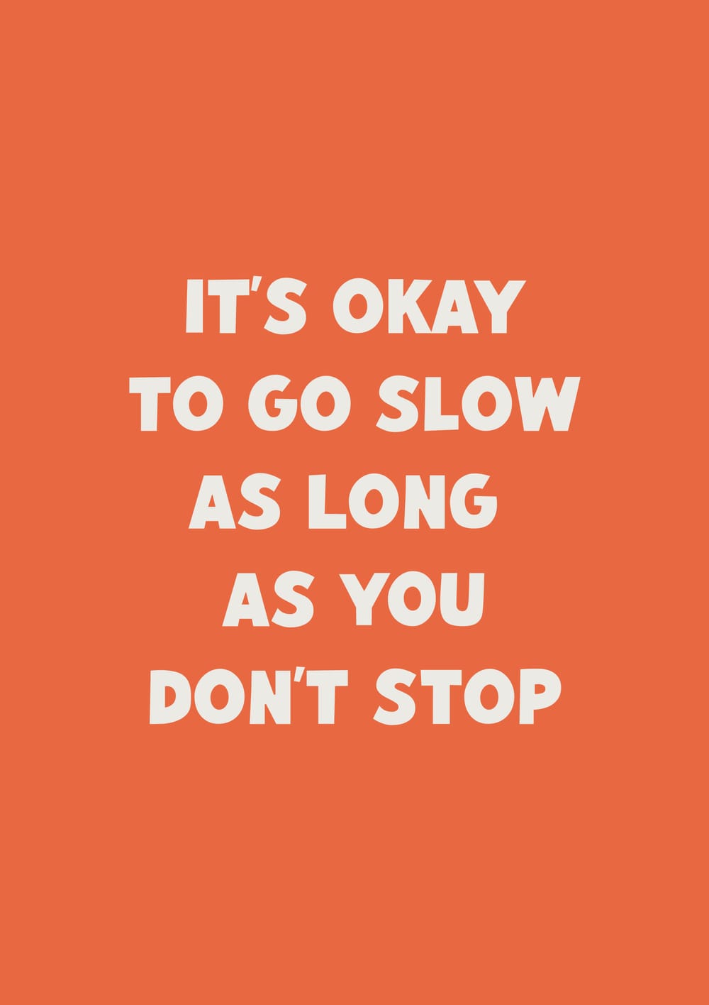 It’s Okay To Go Slow, As Long As You Don’t Stop Poster
