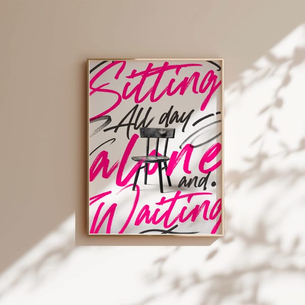Sitting All Day Alone and Waiting Poster