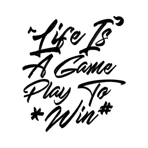 Life Is A Game Play To Win