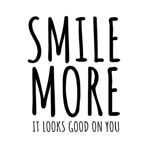 Smile More Its Look Good On You