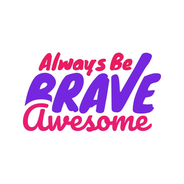 Always Be Brave Awesome