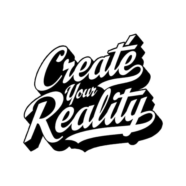 Create Your Reality