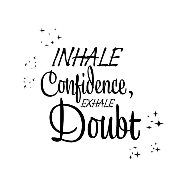 Inhale Confidence Exhale Doubt