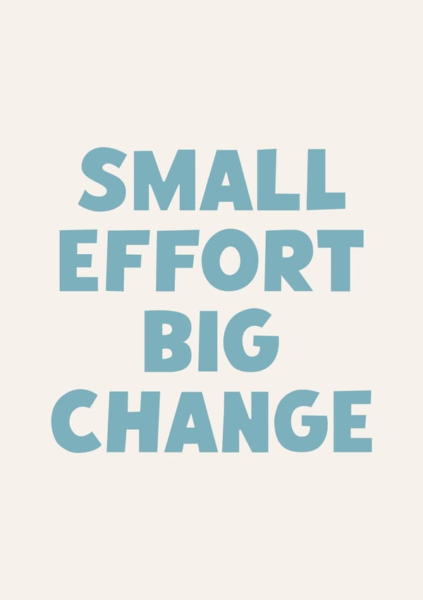Small Effort Big Change Poster