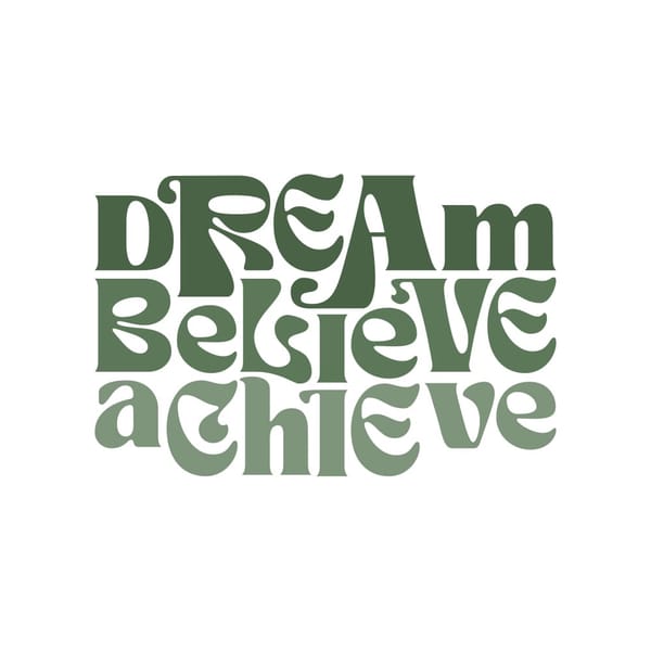 Dream, Believe, Achieve