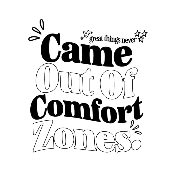 Great Things Never Came Out Of Comfort