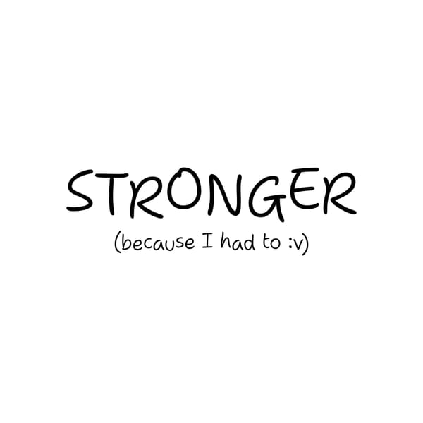 Stronger Because I Had To