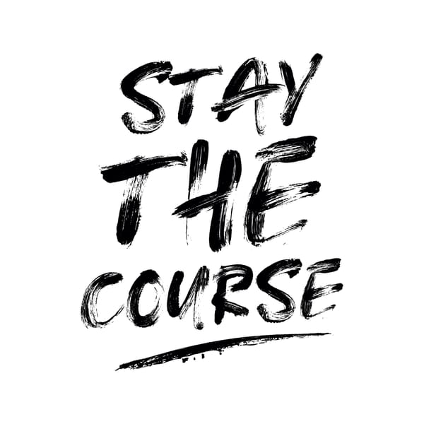 Stay The Course