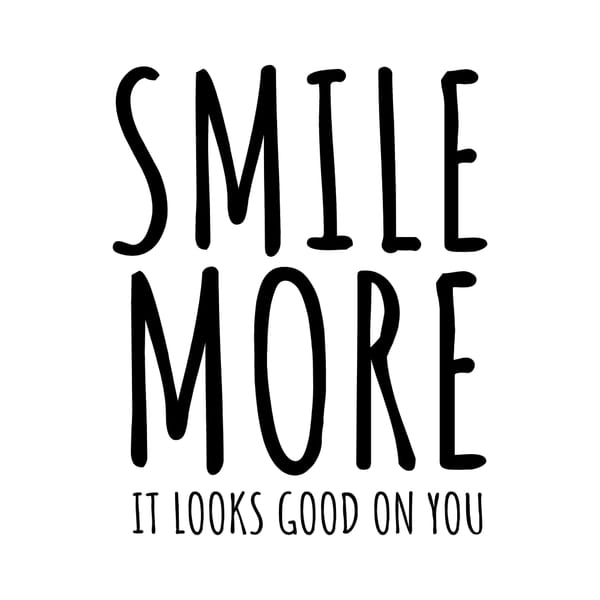 Smile More It Looks Good On You It Looks Good on You