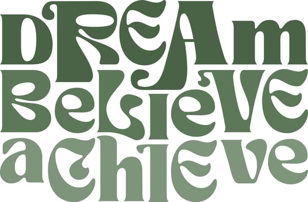 Dream, Believe, Achieve