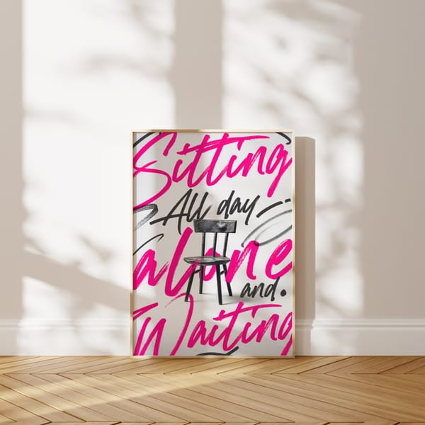 Sitting All Day Alone and Waiting Poster